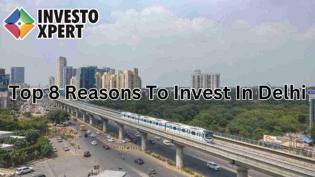 Top 8 Reasons To Invest In Delhi