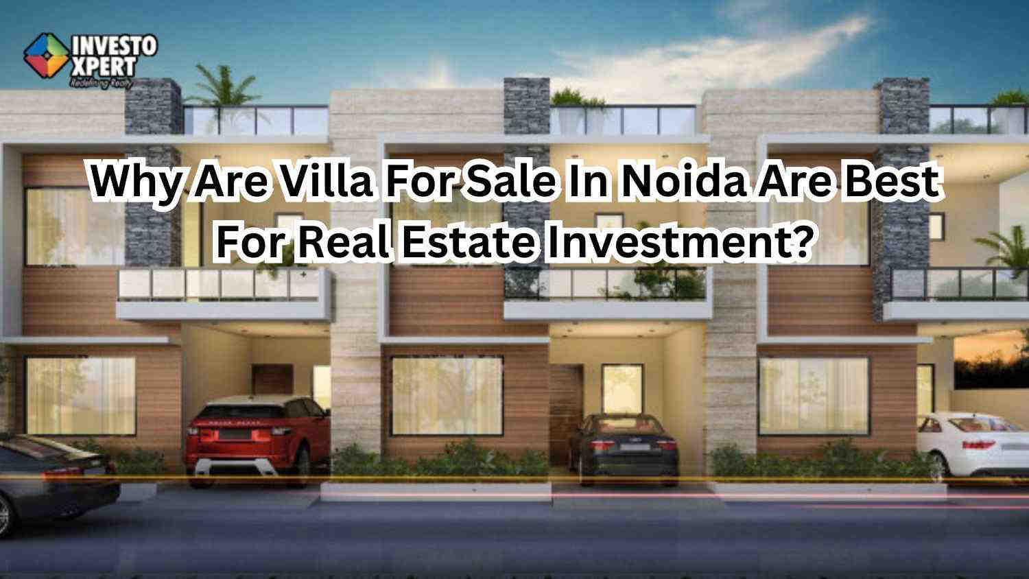 Why Are Villa For Sale In Noida Are Best For Real Estate Investment?