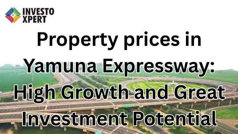 Property prices in Yamuna Expressway: High Growth and Great Investment Potential