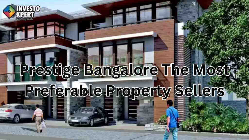 What Is Making Prestige Bangalore The Most Preferable Property Sellers?