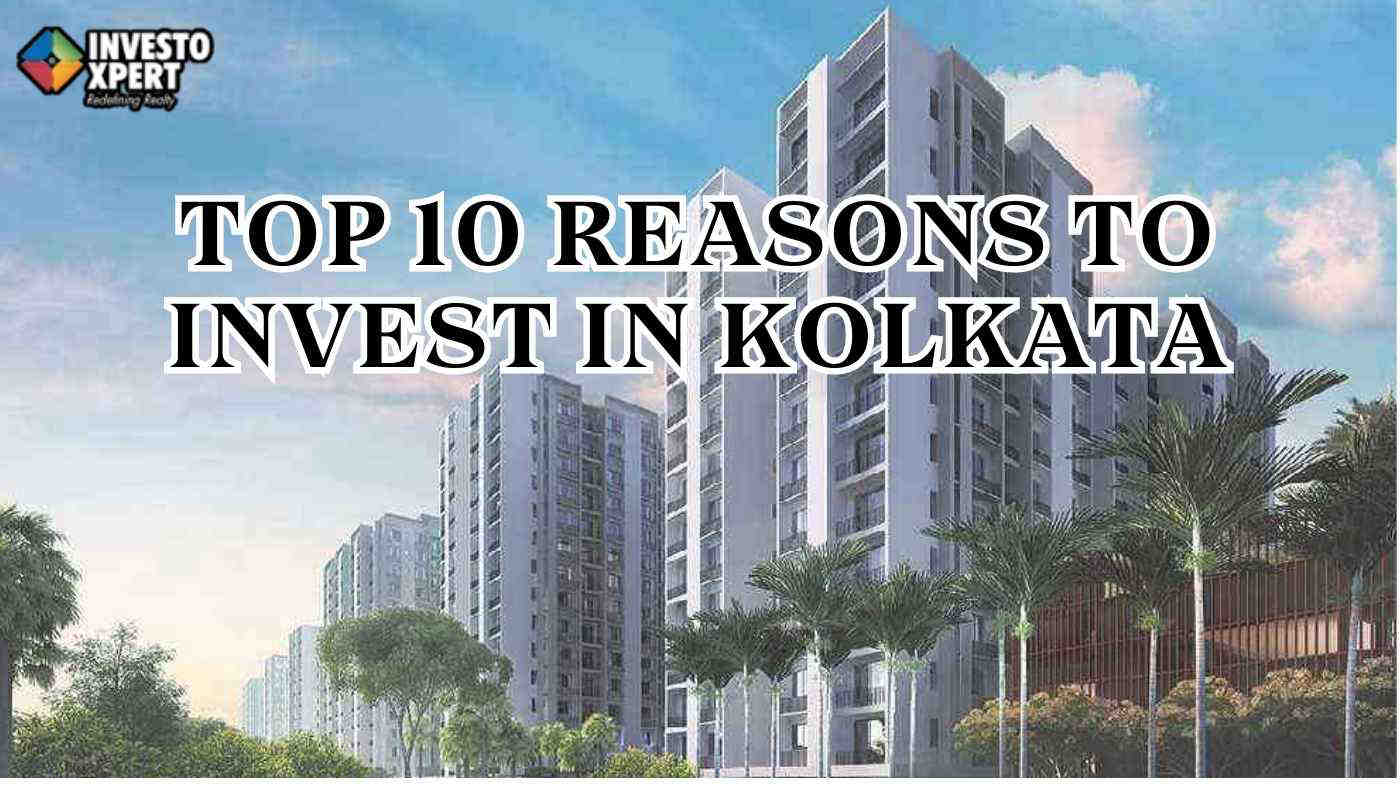 Top 10 Reasons To Invest In Kolkata 2024