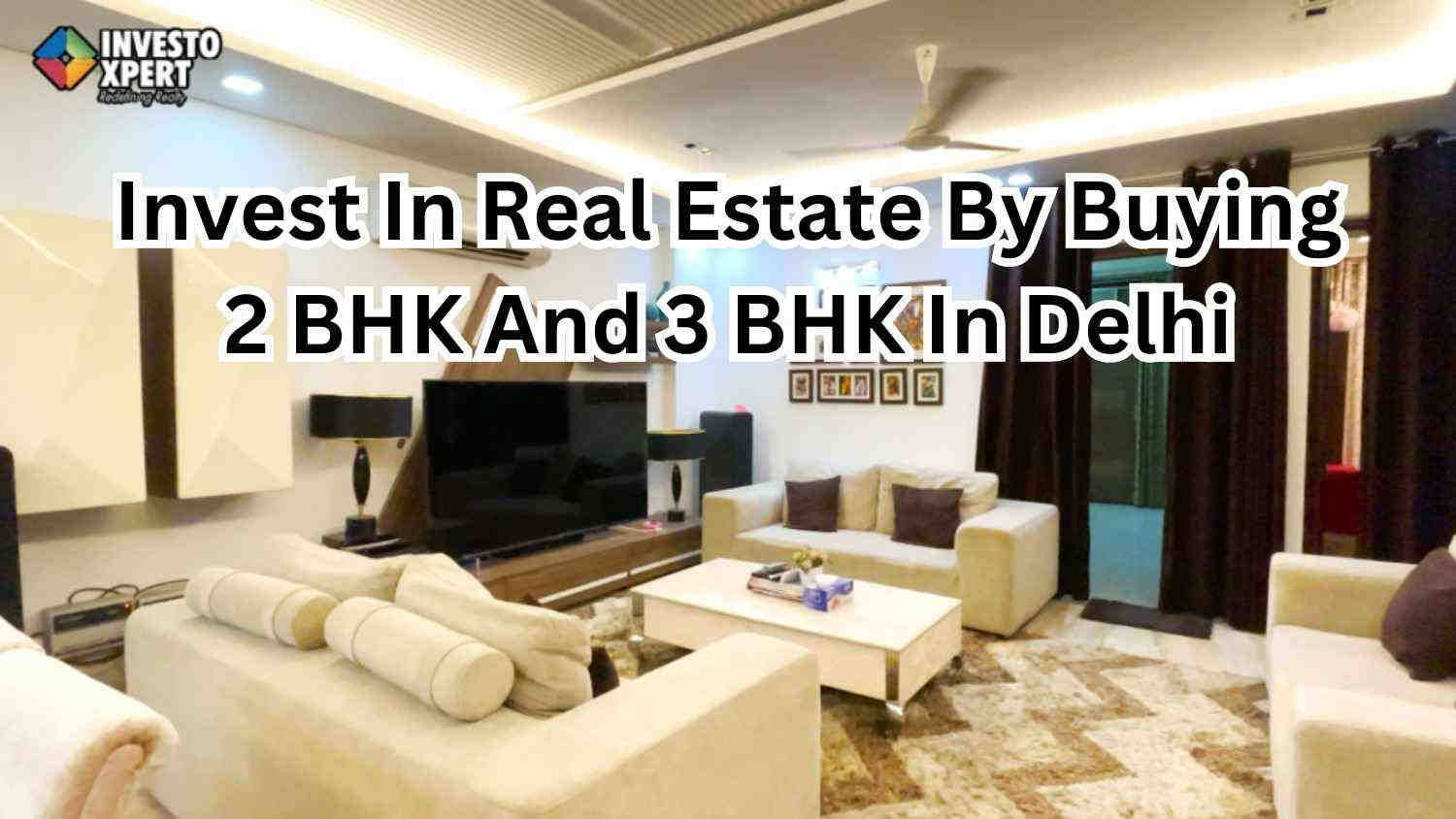 Invest In Real Estate By Buying 2 BHK And 3 BHK In Delhi