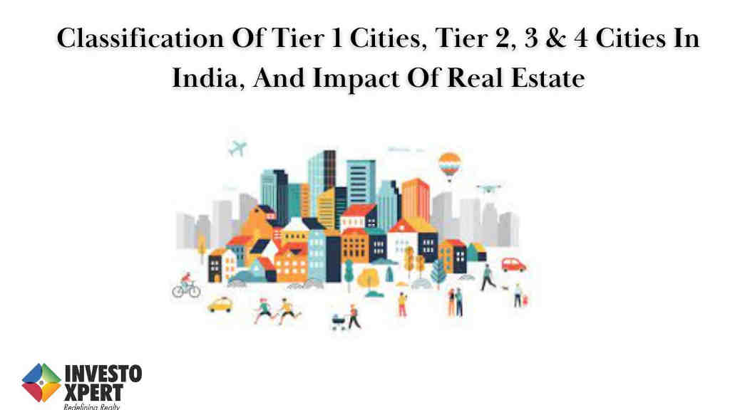 Classification Of Tier 1 Cities, Tier 2, 3 & 4 Cities In India, And Impact Of Real Estate