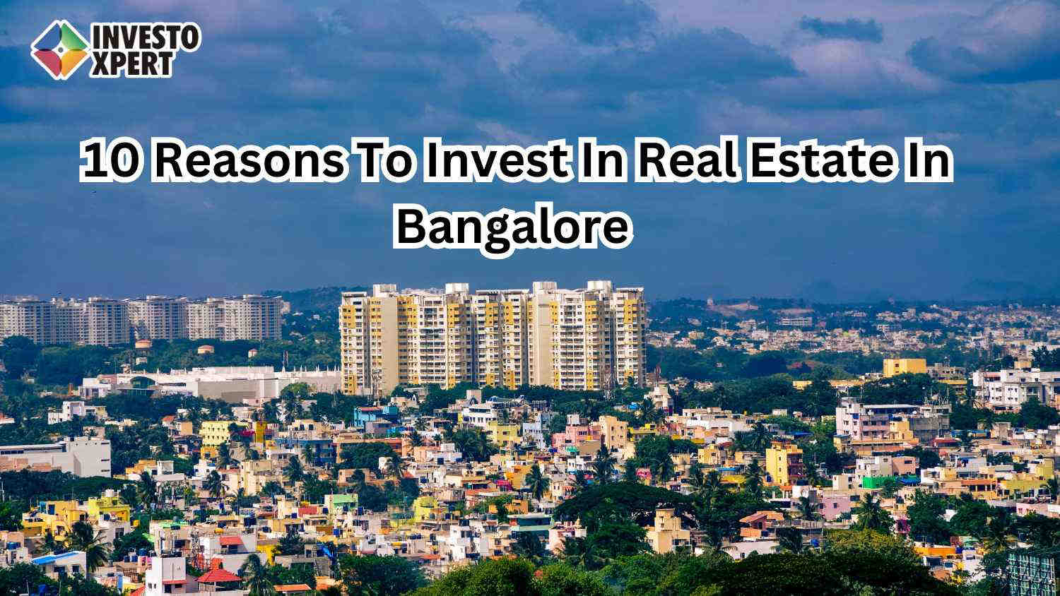 10 Reasons To Invest In Real Estate In Bangalore