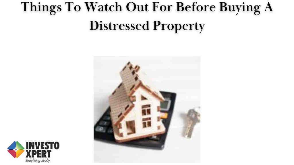 Things To Watch Out For Before Buying A Distressed Property