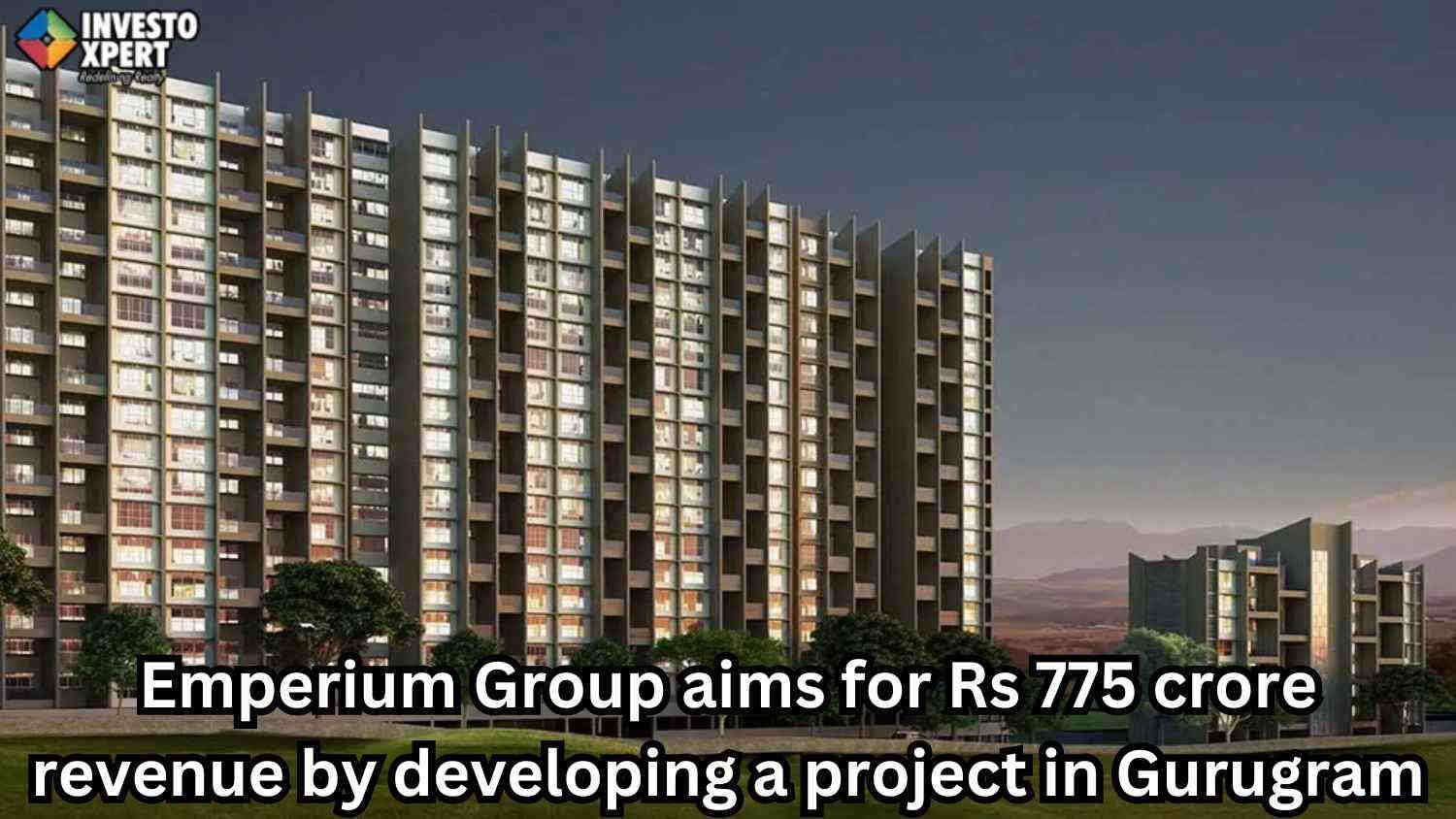 Emperium Group Aims To Have Rs 775 Cr Revenue From Yamunanagar & Gurugram Projects