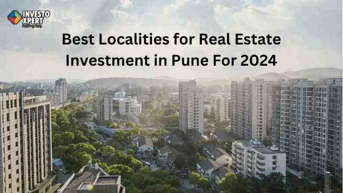 Best Localities for Real Estate Investment in Pune For 2024