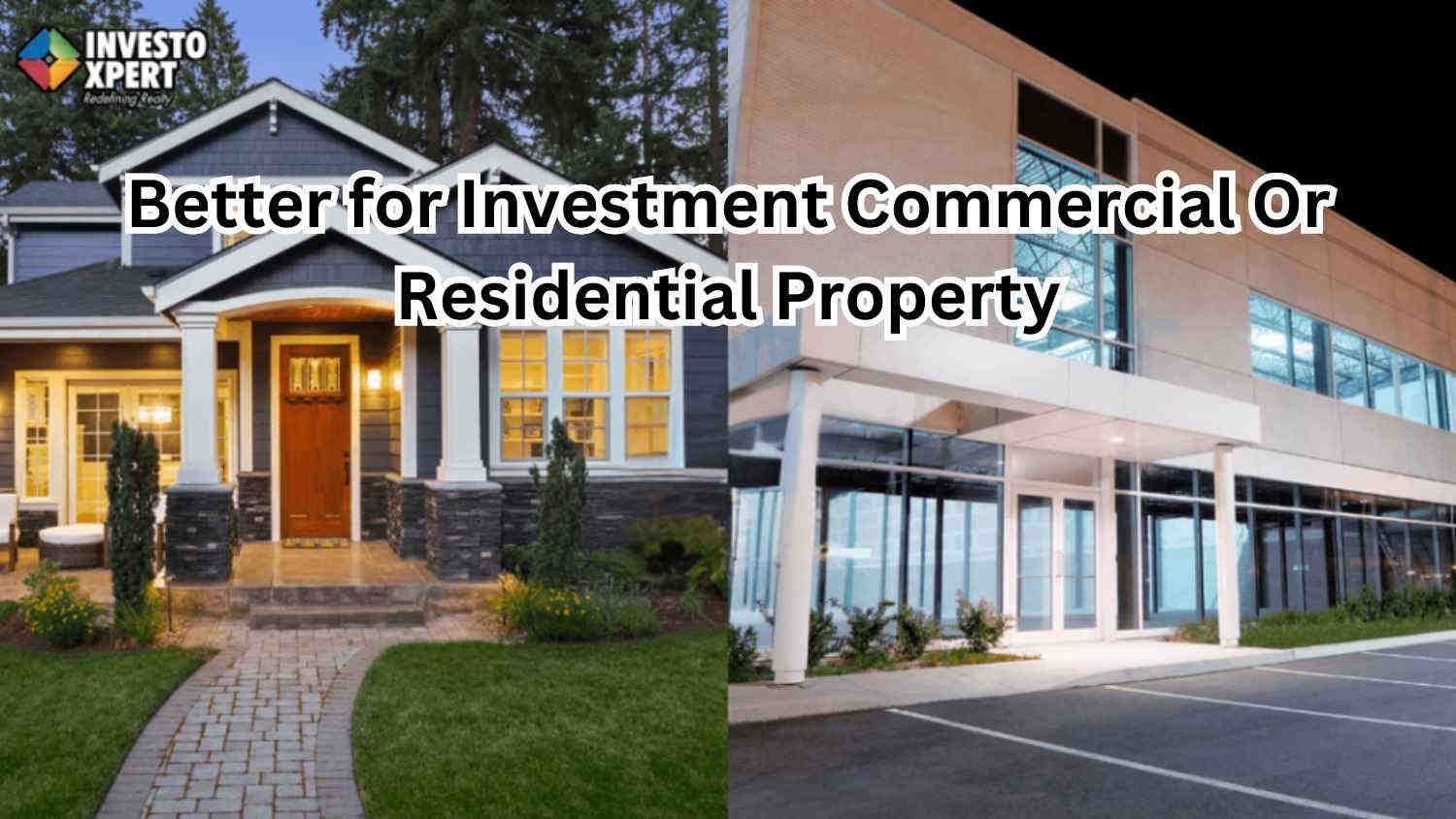 Which is Better for Investment Commercial Or Residential Property?