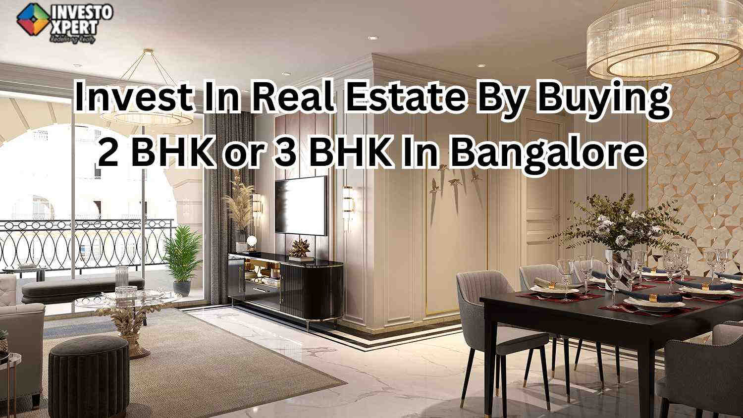 Invest In Real Estate By Buying 2 BHK or 3 BHK In Bangalore