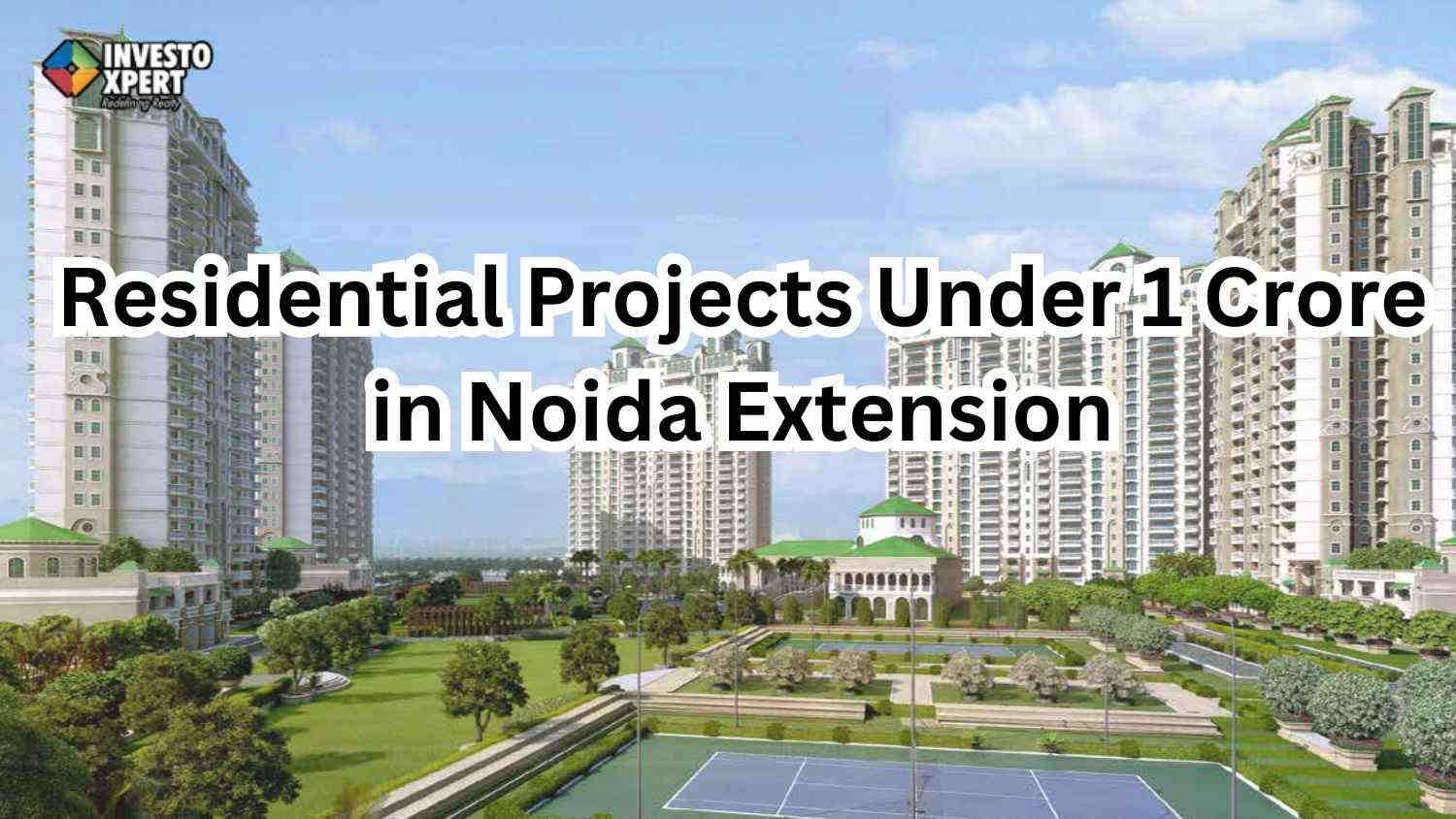 Residential Projects Under 1 Crore in Noida Extension