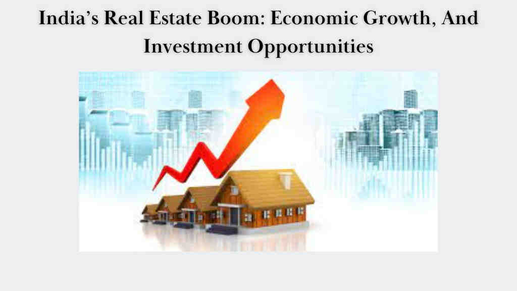 India’s Real Estate Boom: Economic Growth, And Investment Opportunities
