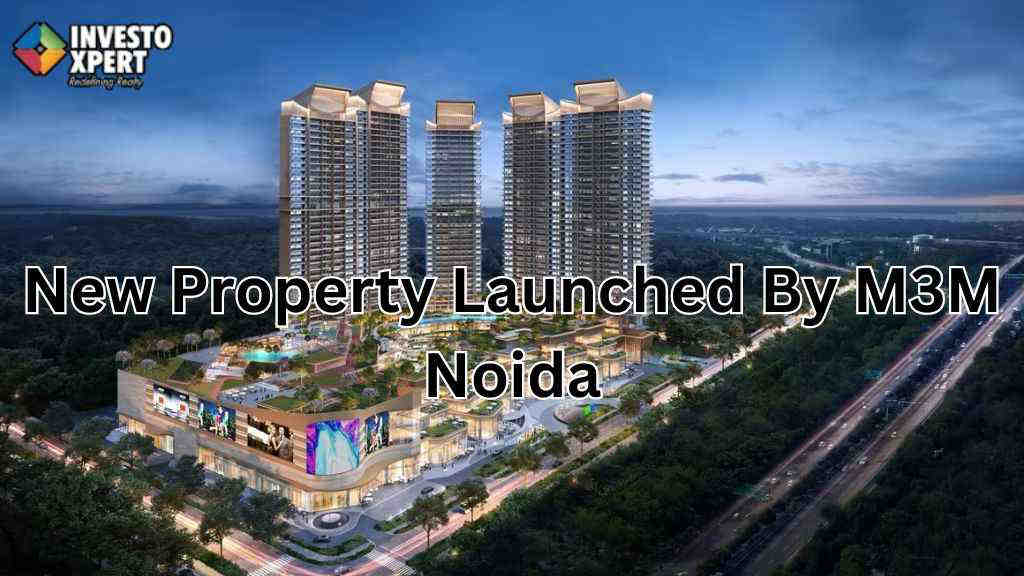 What Is The New Property Launched By M3M Noida?