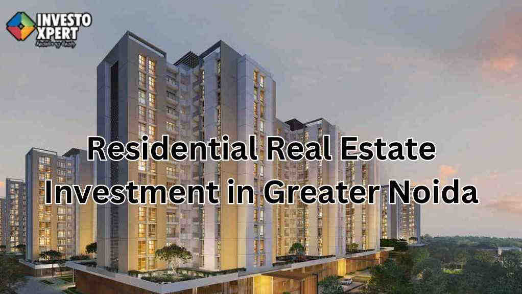 Residential Real Estate Investment in Greater Noida