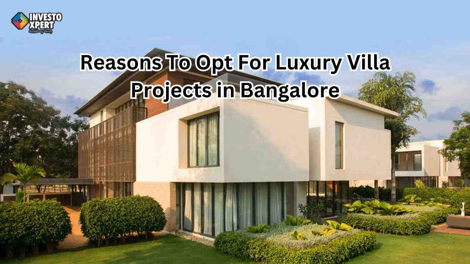 Top 6 Reasons To Opt For Luxury Villa Projects in Bangalore