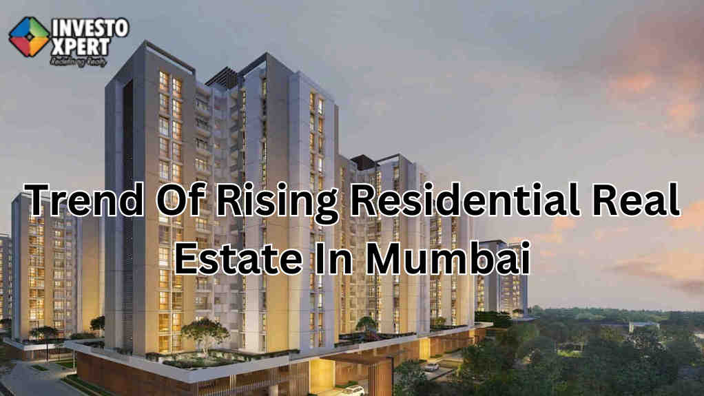 Let’s Know About The Trend Of Rising Residential Real Estate In Mumbai