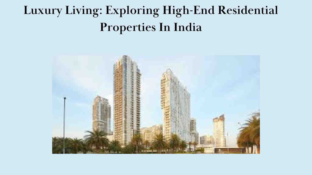 Luxury Living: Exploring High-End Residential Properties In India