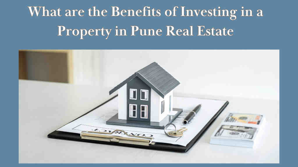 What are the Benefits of Investing in a Property in Pune Real Estate