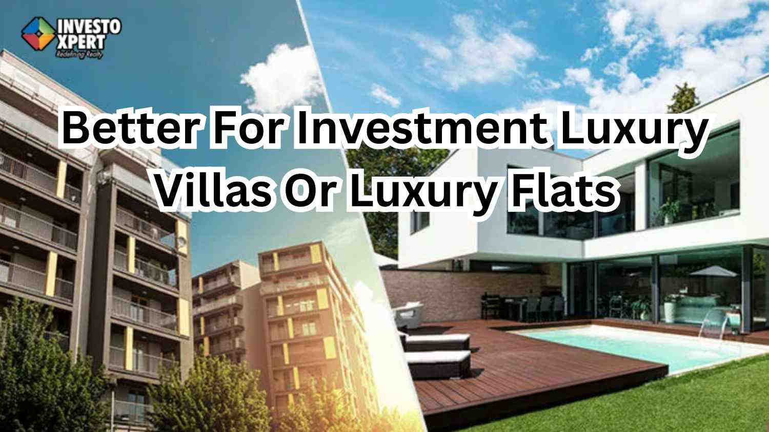 Which Is Better For Investment Luxury Villas Or Luxury Flats?