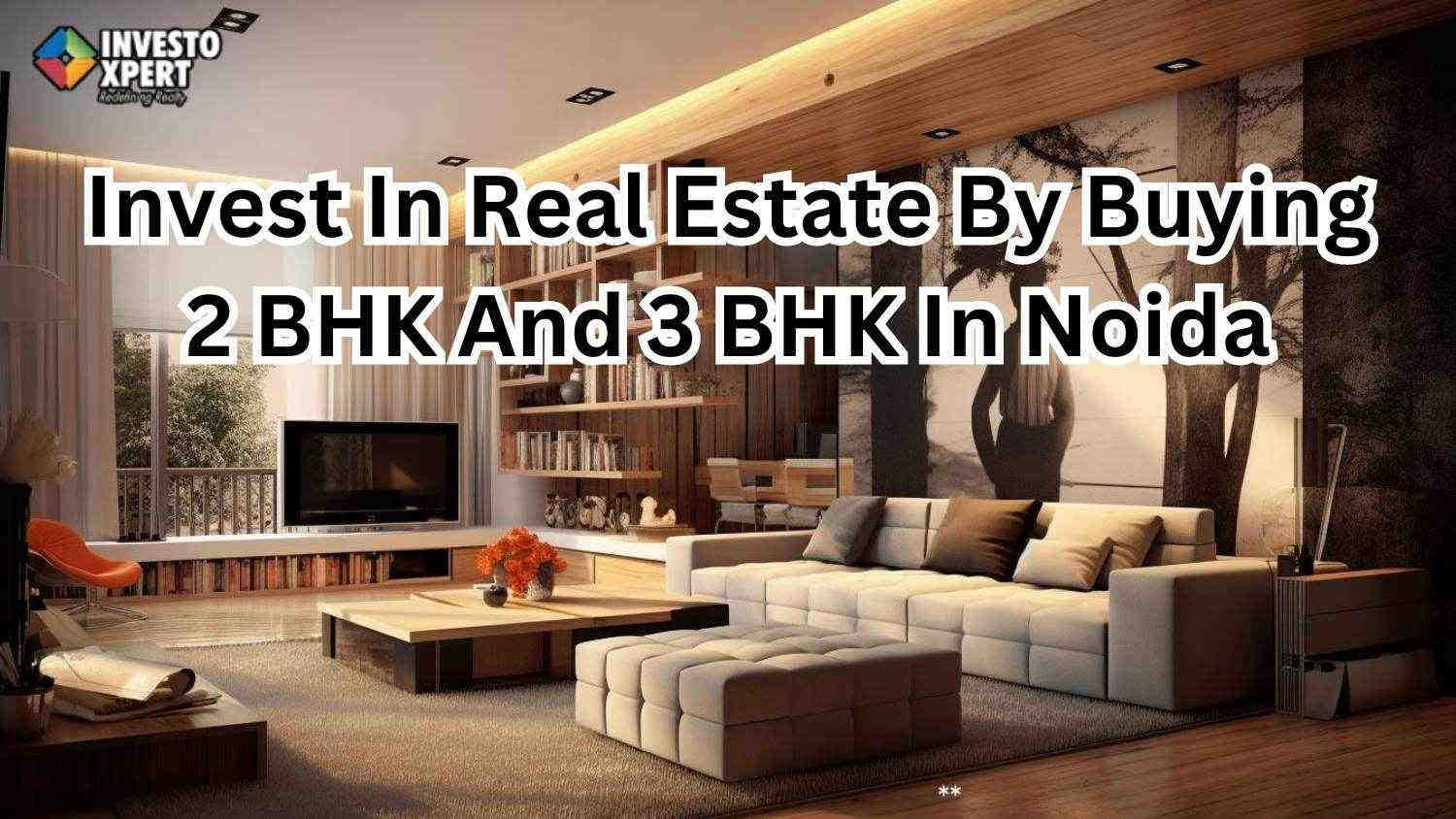 Invest In Real Estate By Buying 2 BHK And 3 BHK In Noida