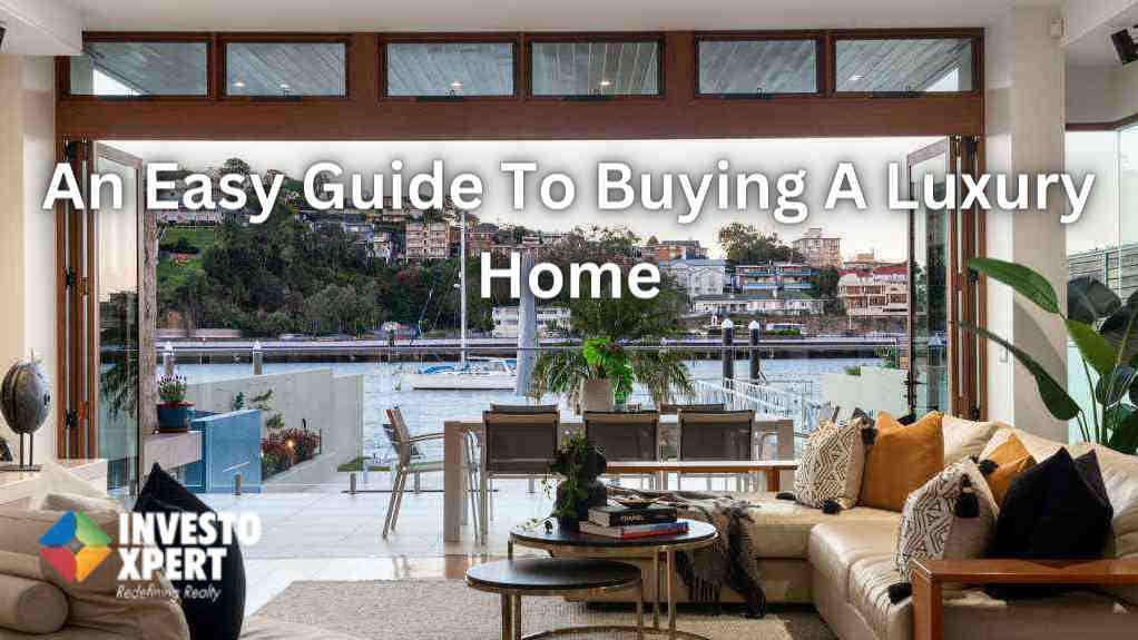 An Easy Guide To Buying A Luxury Home