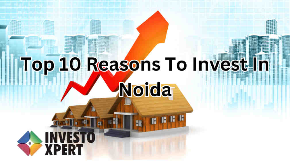 Top 10 Reasons To Invest In Noida