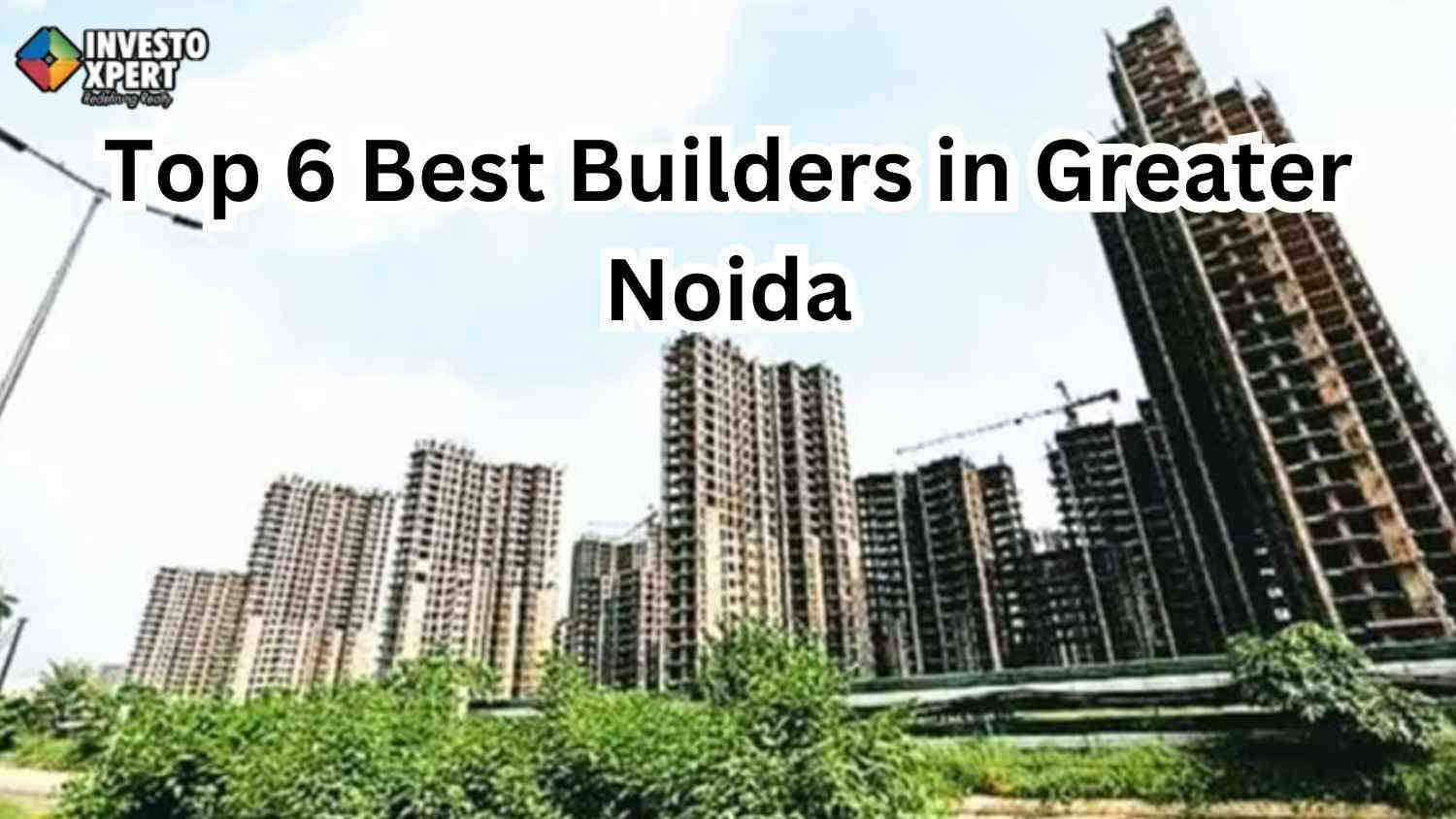 Top 6 Best Builders in Greater Noida