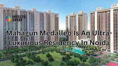 Mahagun Medalleo Is An Ultra-Luxurious Residency In Noida