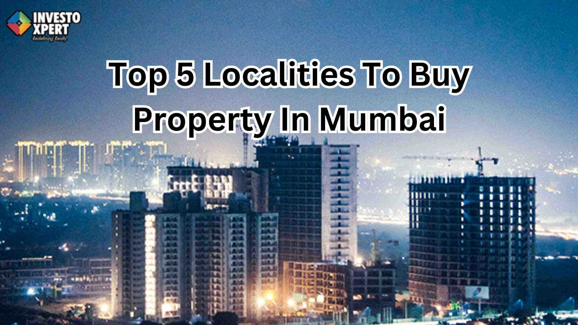 Top 5 Localities To Buy Property In Mumbai